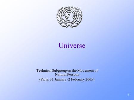 1 Universe Technical Subgroup on the Movement of Natural Persons (Paris, 31 January -2 February 2005)