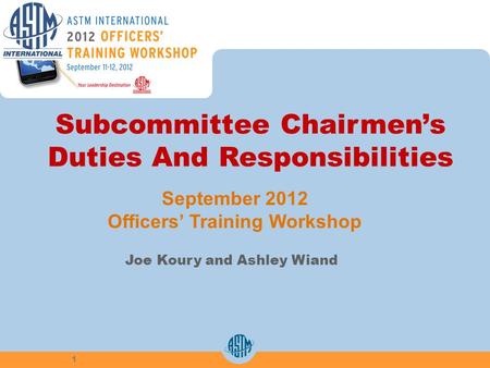Subcommittee Chairmens Duties And Responsibilities Joe Koury and Ashley Wiand September 2012 Officers Training Workshop 1.