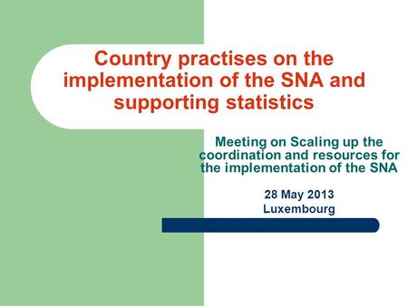Country practises on the implementation of the SNA and supporting statistics Meeting on Scaling up the coordination and resources for the implementation.