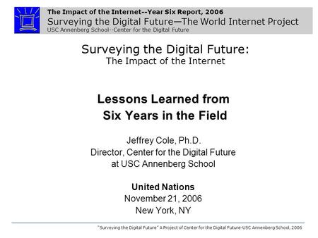 The Impact of the Internet--Year Six Report, 2006 Surveying the Digital FutureThe World Internet Project USC Annenberg School--Center for the Digital Future.