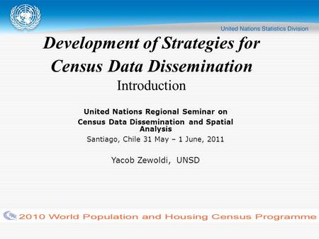 Development of Strategies for Census Data Dissemination Introduction United Nations Regional Seminar on Census Data Dissemination and Spatial Analysis.