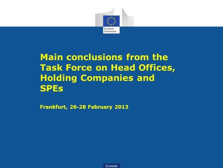 Main conclusions from the Task Force on Head Offices, Holding Companies and SPEs Frankfurt, 26-28 February 2013.