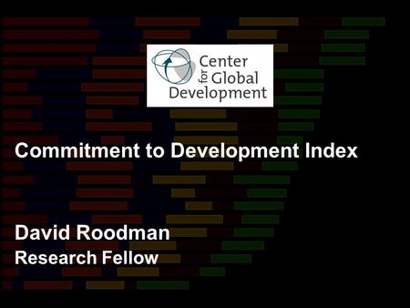 David Roodman Research Fellow Commitment to Development Index.