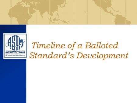 Timeline of a Balloted Standards Development. Jessica Rosiak, Emilie Whealen Standards Editors Joe Hugo Staff Manager.