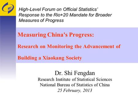 Measuring China's Progress: Research on Monitoring the Advancement of Building a Xiaokang Society Dr. Shi Fengdan Research Institute of Statistical Sciences.