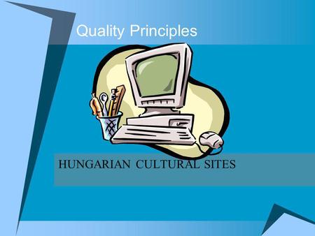 Quality Principles HUNGARIAN CULTURAL SITES. Target Websites Hungarian Electronic Library Neumann House Digital Library and Multimedia Centre Hung-Art.