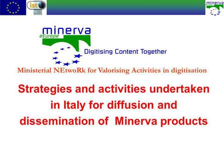 Strategies and activities undertaken in Italy for diffusion and dissemination of Minerva products Ministerial NEtwoRk for Valorising Activities in digitisation.