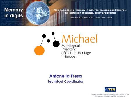 The Michael/Michael+ Project is partly funded by the European Commission eTEN Programme Antonella Fresa Technical Coordinator.