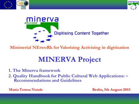 MINERVA Project 1. The Minerva framework 2. Quality Handbook for Public Cultural Web Applications: – Recommendations and Guidelines Maria Teresa NataleBerlin,