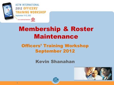 Membership & Roster Maintenance Officers Training Workshop September 2012 Kevin Shanahan 1.