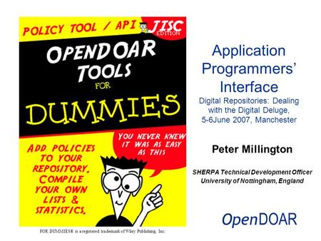 Peter Millington SHERPA Technical Development Officer University of Nottingham, England Application Programmers Interface Digital Repositories: Dealing.