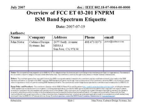 Doc.: IEEE 802.18-07-0064-00-0000 Submission July 2007 John Notor, Cadence Design Systems, Inc.Slide 1 Overview of FCC ET 03-201 FNPRM ISM Band Spectrum.