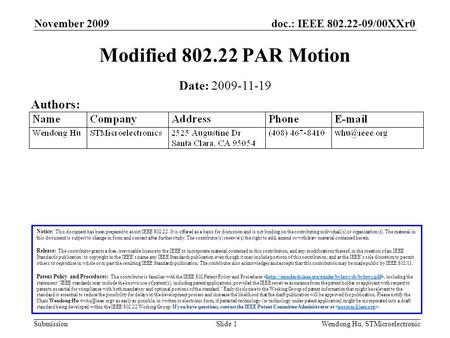 Doc.: IEEE 802.22-09/00XXr0 SubmissionWendong Hu, STMicroelectronic November 2009 Slide 1 Modified 802.22 PAR Motion Date: 2009-11-19 Authors: Notice: