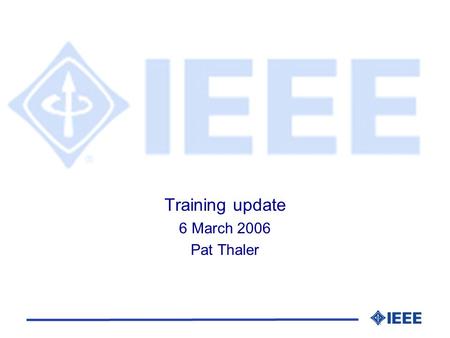 Training update 6 March 2006 Pat Thaler. Newcomer training l New to IEEE 802? l New to IEEE standards development? l Whats an EC, a PAR, all those dots.