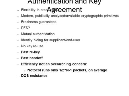 Authentication and Key Agreement – Flexibility in credentials – Modern, publically analysed/available cryptographic primitives – Freshness guarantees –