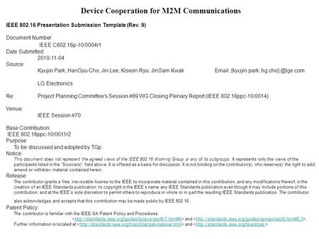 Device Cooperation for M2M Communications IEEE 802.16 Presentation Submission Template (Rev. 9) Document Number: IEEE C802.16p-10/0004r1 Date Submitted: