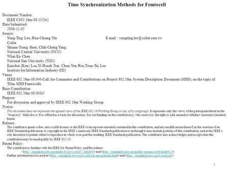1 Time Synchronization Methods for Femtocell Document Number: IEEE C802.16m-08/1323r1 Date Submitted: 2008-11-05 Source: Yung-Ting Lee, Hua-Chiang Yin.