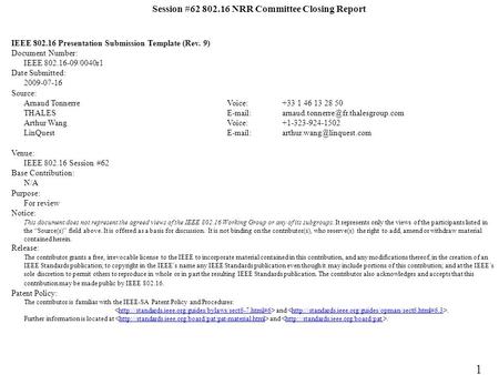 Session #62 802.16 NRR Committee Closing Report IEEE 802.16 Presentation Submission Template (Rev. 9) Document Number: IEEE 802.16-09/0040r1 Date Submitted:
