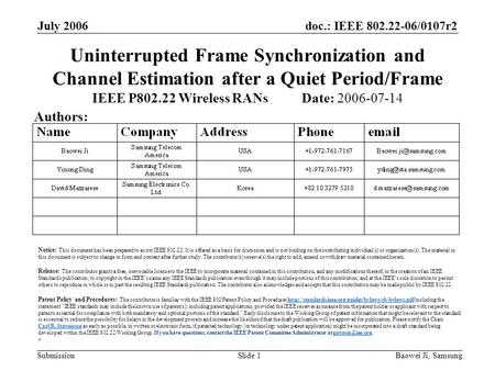 Doc.: IEEE 802.22-06/0107r2 Submission July 2006 Baowei Ji, SamsungSlide 1 Uninterrupted Frame Synchronization and Channel Estimation after a Quiet Period/Frame.