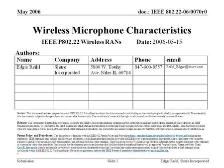 Doc.: IEEE 802.22-06/0070r0 Submission May 2006 Edgar Reihl, Shure IncorporatedSlide 1 Wireless Microphone Characteristics IEEE P802.22 Wireless RANs Date: