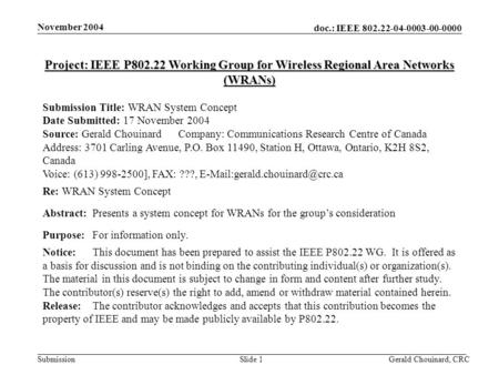 Doc.: IEEE 802.22-04-0003-00-0000 Submission November 2004 Gerald Chouinard, CRCSlide 1 Project: IEEE P802.22 Working Group for Wireless Regional Area.