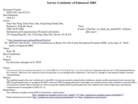 Service Continuity of Enhanced-MBS Document Number: IEEE C802.16m-08/1011 Date Submitted: 2008-9-5 Source: Chun-Yen Wang, Chun-Yuan, Chiu, Fang-Ching (Frank)