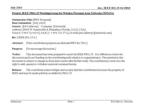 Doc.: IEEE 802.15-04/189r0 Submission July 2003 Ed Callaway, Motorola Slide 1 Project: IEEE P802.15 Working Group for Wireless Personal Area Networks (WPANs)