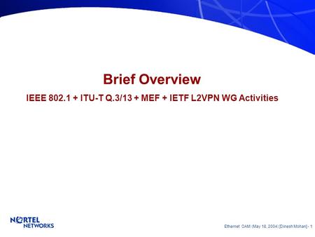 Ethernet OAM Update Overview & Technical Aspects Dinesh Mohan May 18, 2004.