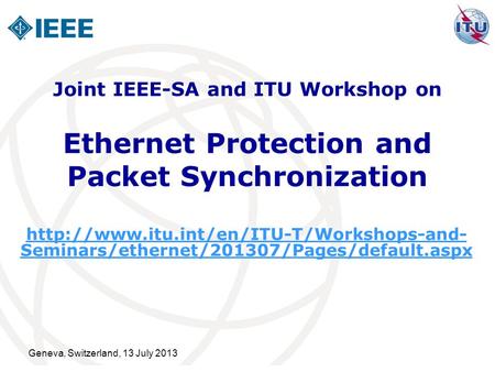Geneva, Switzerland, 13 July 2013 Ethernet Protection and Packet Synchronization  Seminars/ethernet/201307/Pages/default.aspx.