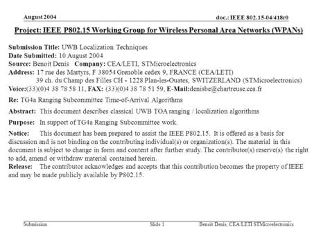 Doc.: IEEE 802.15-04/418r0 Submission August 2004 Benoit Denis, CEA/LETI STMicroelectronicsSlide 1 Project: IEEE P802.15 Working Group for Wireless Personal.