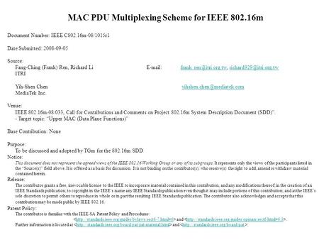 MAC PDU Multiplexing Scheme for IEEE 802.16m Document Number: IEEE C802.16m-08/1015r1 Date Submitted: 2008-09-05 Source: Fang-Ching (Frank) Ren, Richard.