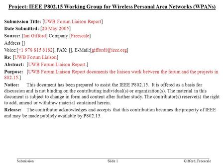 Doc.: IEEE 802.15-05/0310r1 Submission May 2005 Gifford, FreescaleSlide 1 Project: IEEE P802.15 Working Group for Wireless Personal Area Networks (WPANs)