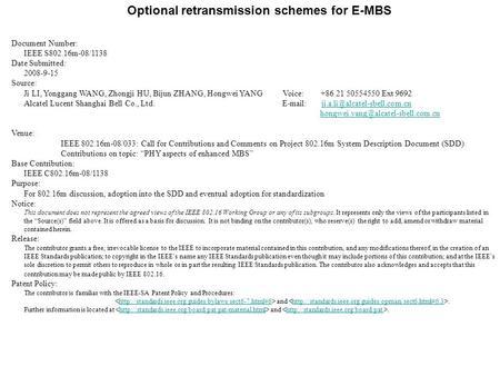 Optional retransmission schemes for E-MBS Document Number: IEEE S802.16m-08/1138 Date Submitted: 2008-9-15 Source: Ji LI, Yonggang WANG, Zhongji HU, Bijun.