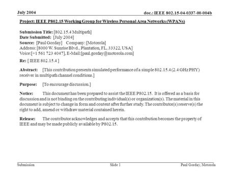 Doc.: IEEE 802.15-04-0337-00-004b Submission July 2004 Paul Gorday, Motorola Slide 1 Project: IEEE P802.15 Working Group for Wireless Personal Area Networks.