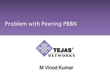 M Vinod Kumar Problem with Peering PBBN. Introduction We present one problem related to Interop between two PBBN operators –We use packet flow in forward.