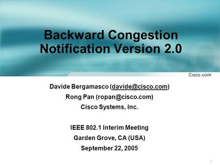 1 Backward Congestion Notification Version 2.0 Davide Bergamasco Rong Pan Cisco Systems, Inc. IEEE.