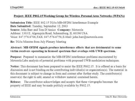 Doc.: IEEE 802.15-03/341r0 Submission 12Sept2003 John R. Barr (Motorola) Project: IEEE P802.15 Working Group for Wireless Personal Area Networks (WPANs)