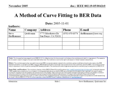 Doc.: IEEE 802.19-05/0043r0 Submission November 2005 Steve Shellhammer, Qualcomm Inc.Slide 1 A Method of Curve Fitting to BER Data Notice: This document.