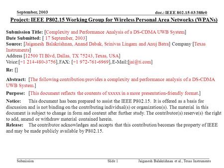 Doc.: IEEE 802.15-03/388r0 Submission September, 2003 Jaiganesh Balakrishnan et al., Texas InstrumentsSlide 1 Project: IEEE P802.15 Working Group for Wireless.