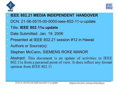 DCN: 21-06-0515-00-0000-ieee-802-11-u-update Stephen McCann, Siemens Roke Manor IEEE 802.21 MEDIA INDEPENDENT HANDOVER DCN: 21-06-0515-00-0000-ieee-802-11-u-update.