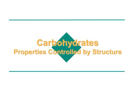 Carbohydrates Properties Controlled by Structure