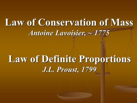Law of Conservation of Mass Law of Definite Proportions