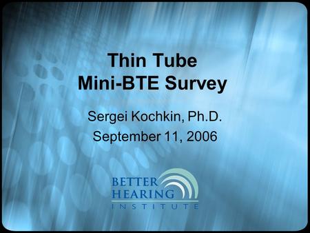 Thin Tube Mini-BTE Survey Sergei Kochkin, Ph.D. September 11, 2006.