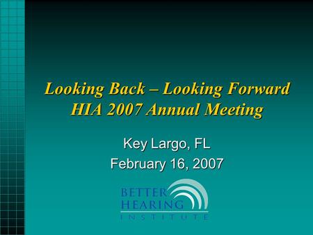 Looking Back – Looking Forward HIA 2007 Annual Meeting Key Largo, FL February 16, 2007.