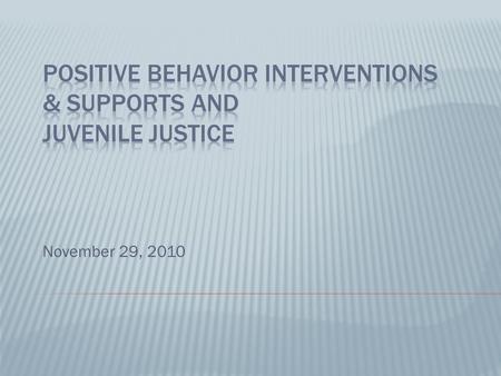 November 29, 2010. Encourages pro-social behavior Clear behavioral expectations Consistency among staff Reinforces good behavior Use of data for decision-making.