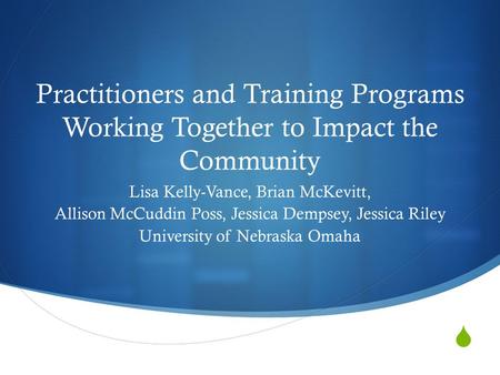 Practitioners and Training Programs Working Together to Impact the Community Lisa Kelly-Vance, Brian McKevitt, Allison McCuddin Poss, Jessica Dempsey,