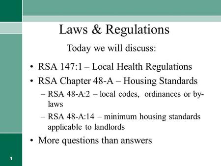 1 Laws & Regulations RSA 147:1 – Local Health Regulations RSA Chapter 48-A – Housing Standards –RSA 48-A:2 – local codes, ordinances or by- laws –RSA 48-A:14.