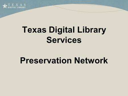 Texas Digital Library Services Preservation Network.