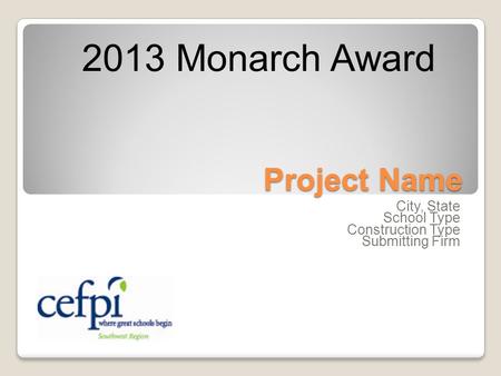 Project Name City, State School Type Construction Type Submitting Firm 2013 Monarch Award.