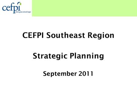 CEFPI Southeast Region Strategic Planning September 2011.